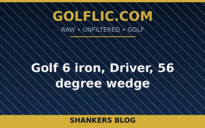 Golf 6 iron, Driver, 56 degree wedge