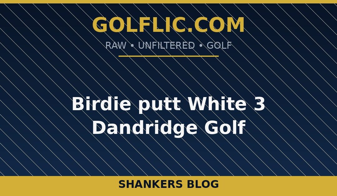 Birdie putt White 3 Dandridge Golf