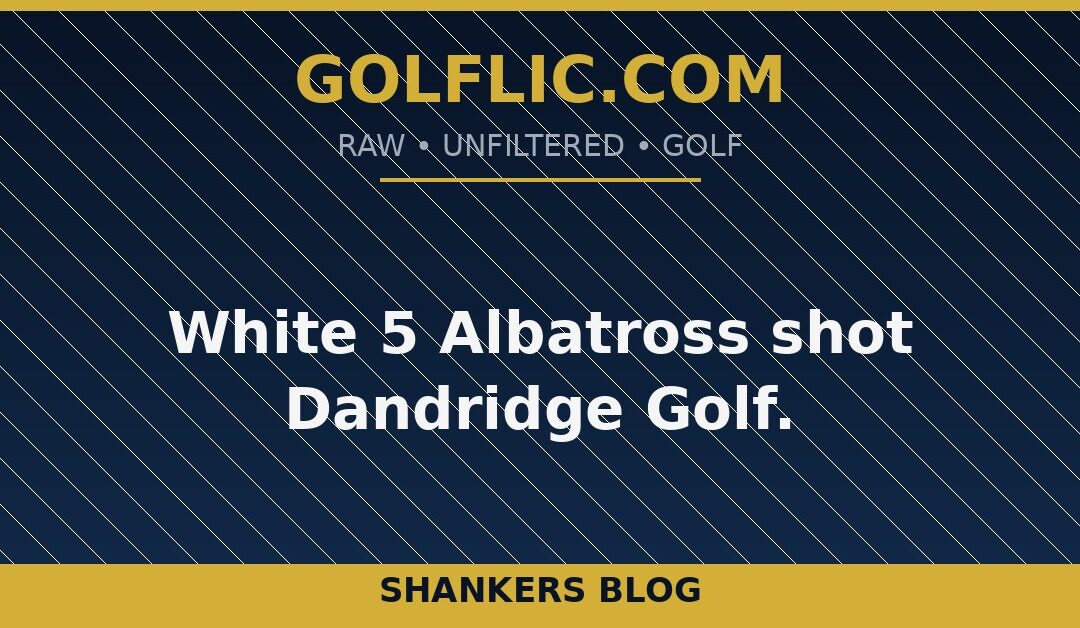 White 5 Albatross shot Dandridge Golf.
