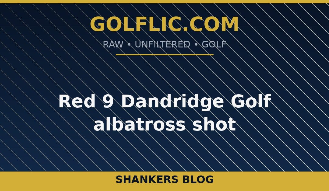 Red 9 Dandridge Golf albatross shot