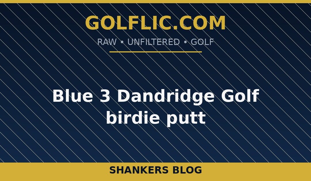 Blue 3 Dandridge Golf birdie putt