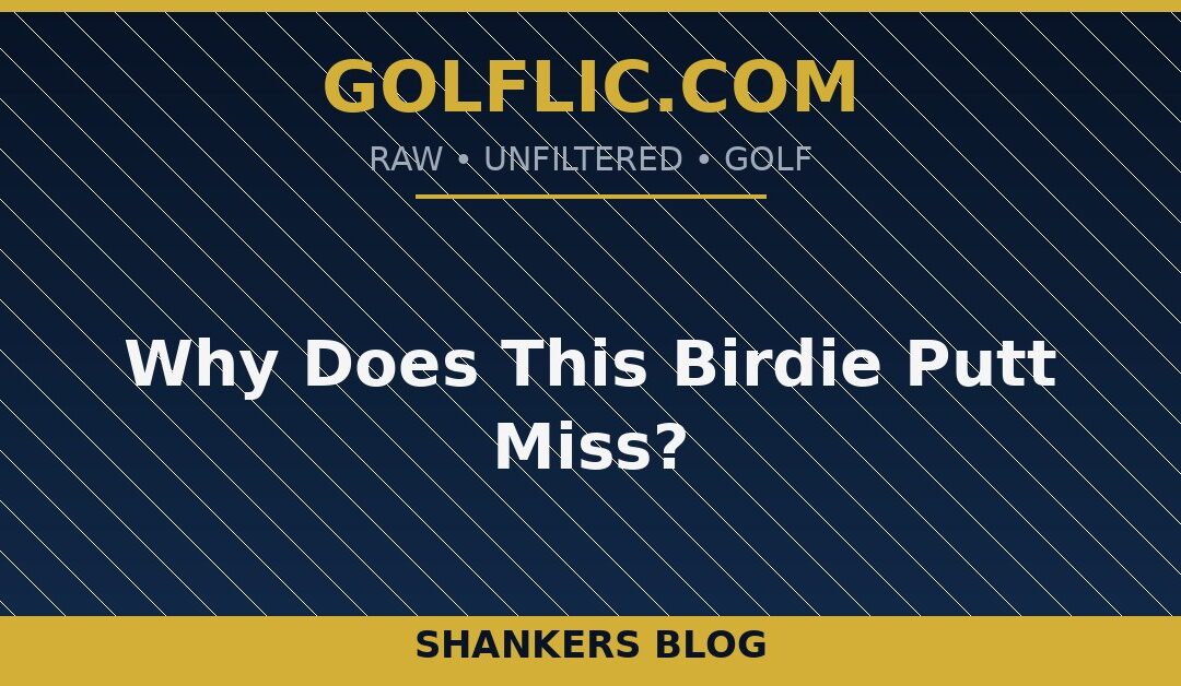 Why Does This Birdie Putt Miss?