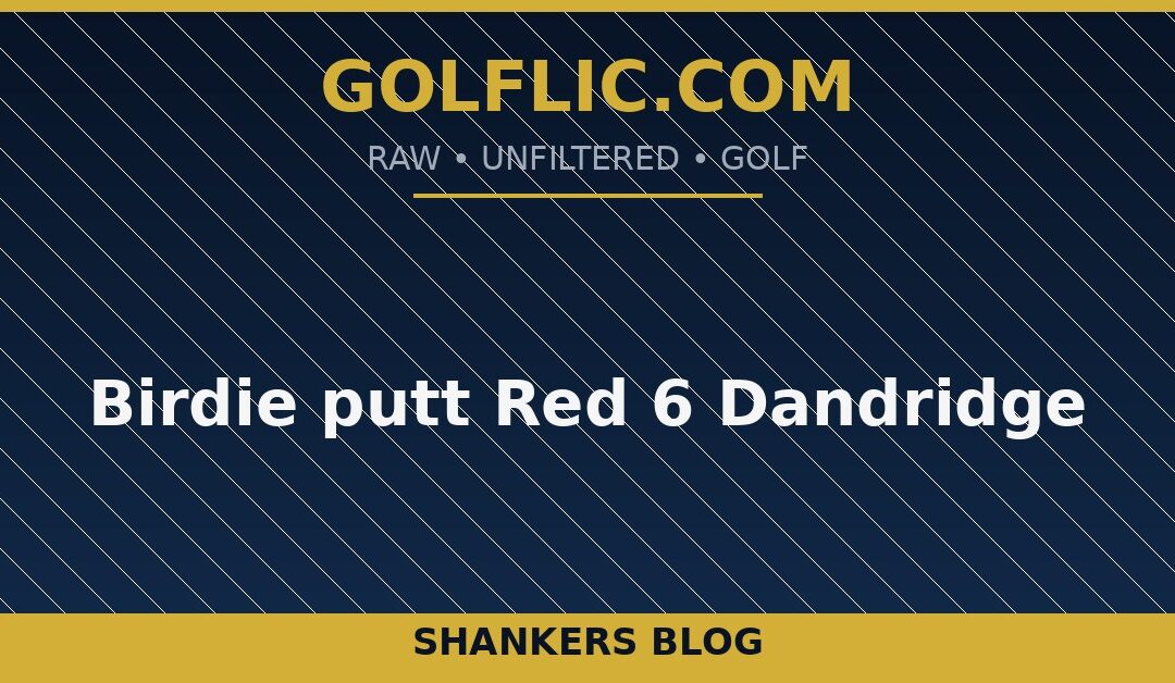 Birdie putt Red 6 Dandridge