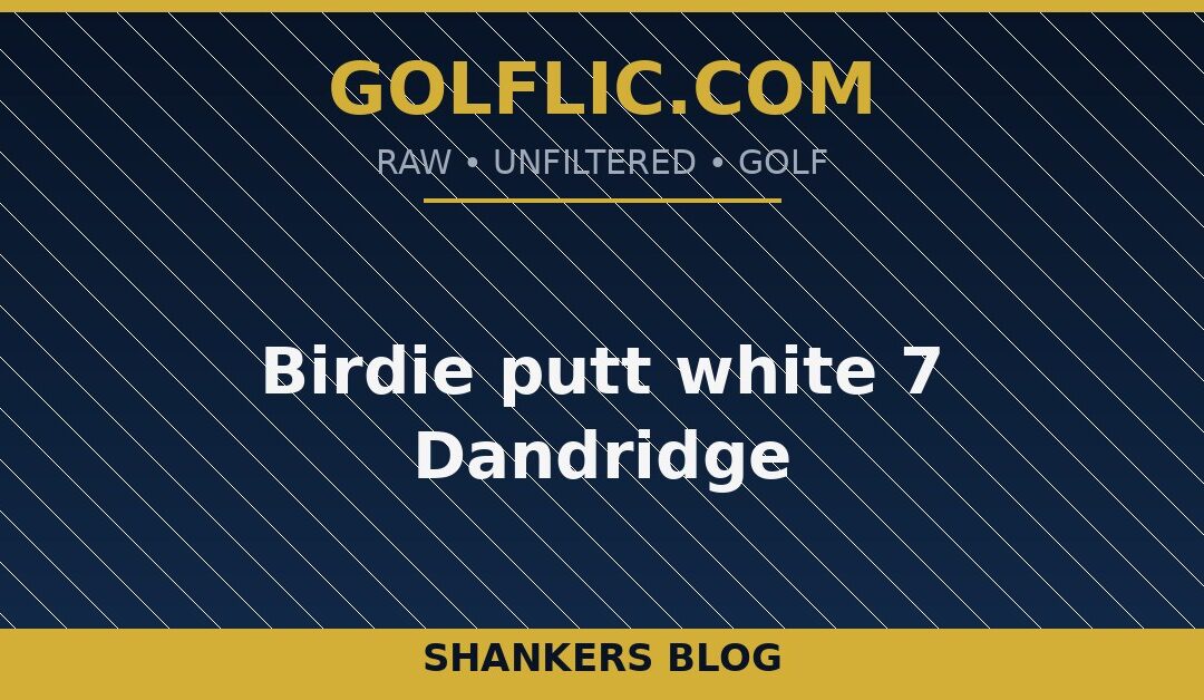Birdie putt white 7 Dandridge