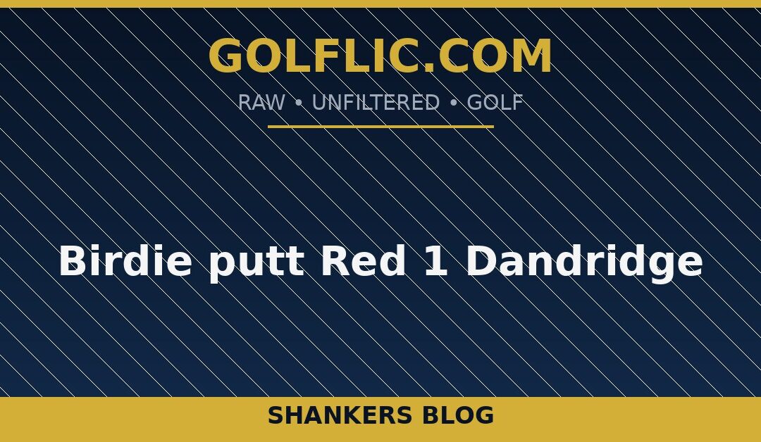 Birdie putt Red 1 Dandridge