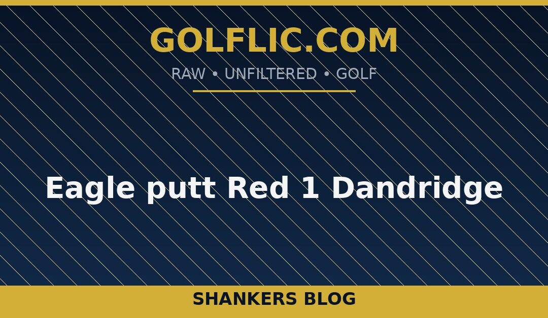 Eagle putt Red 1 Dandridge