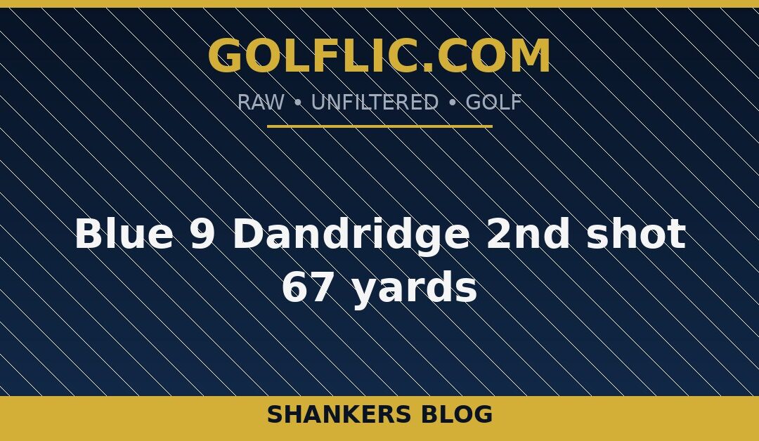 Blue 9 Dandridge 2nd shot 67 yards