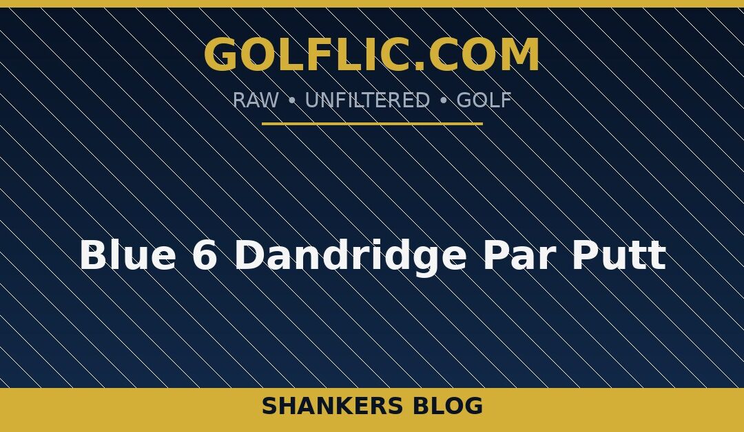 Blue 6 Dandridge Par Putt