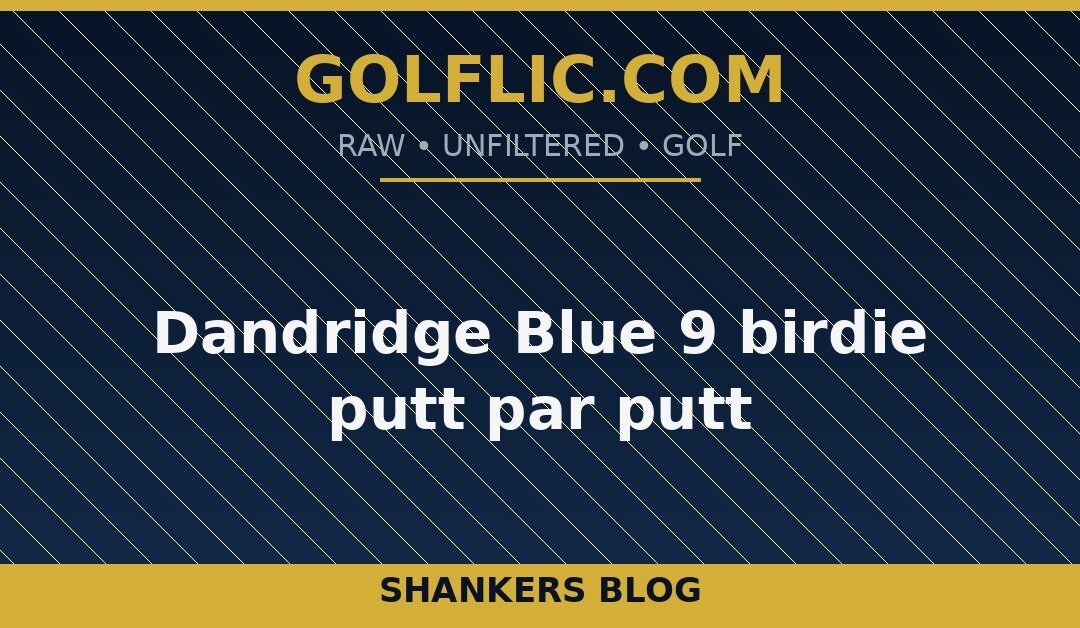 Dandridge Blue 9 birdie putt par putt