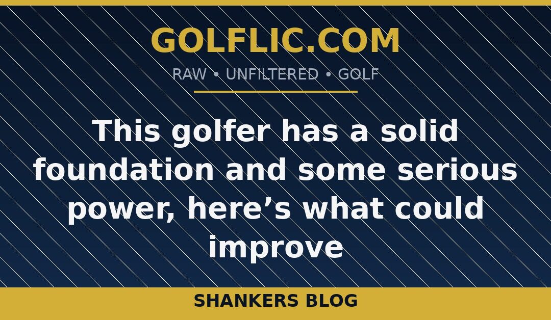 This golfer has a solid foundation and some serious power, here’s what could improve