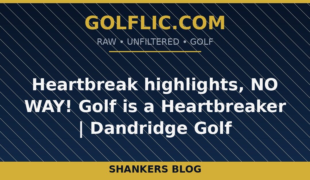Heartbreak highlights, NO WAY! Golf is a Heartbreaker ⛳️💔 | Dandridge Golf