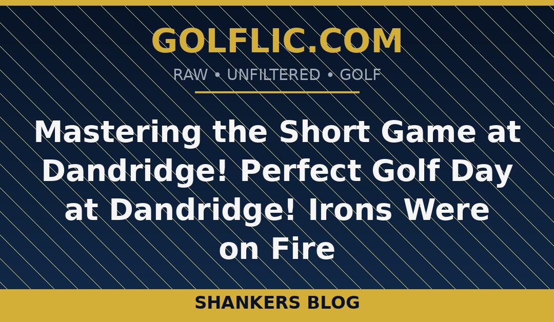 Mastering the Short Game at Dandridge! ⛳️✨Perfect Golf Day at Dandridge! 🏌️‍♂️⛳️Irons Were on Fire
